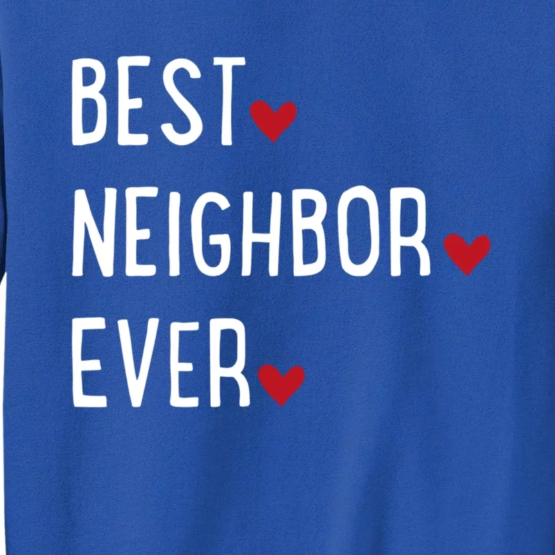 Best Neighbor Ever Gift Tall Sweatshirt