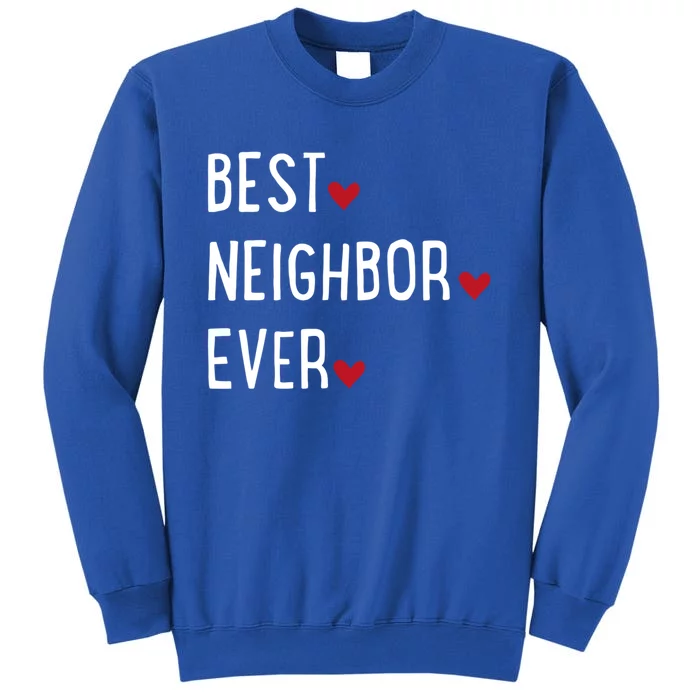 Best Neighbor Ever Gift Tall Sweatshirt