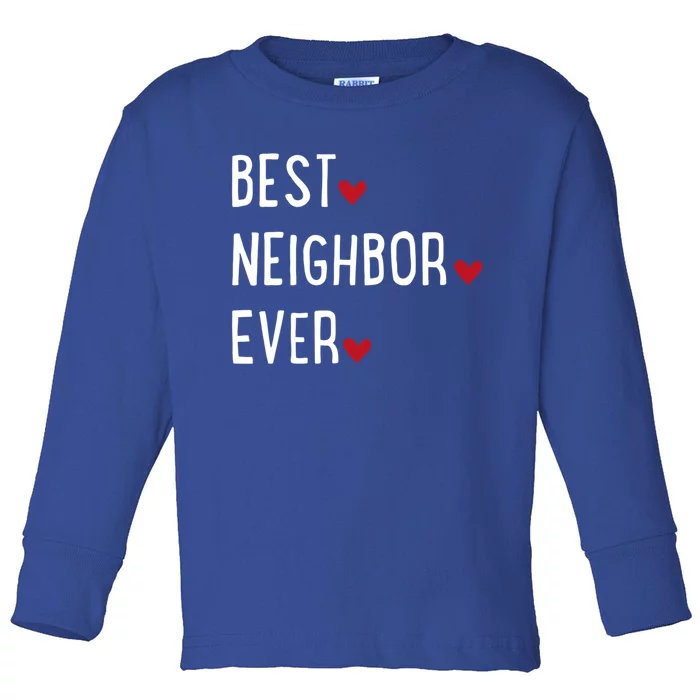 Best Neighbor Ever Gift Toddler Long Sleeve Shirt