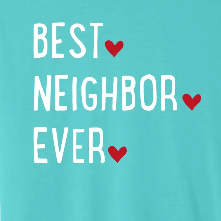 Best Neighbor Ever Gift ChromaSoft Performance T-Shirt