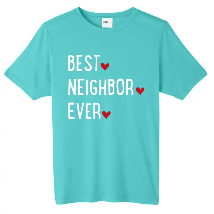 Best Neighbor Ever Gift ChromaSoft Performance T-Shirt