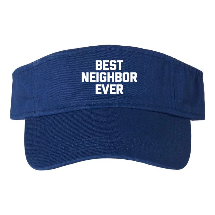 Best Neighbor Ever Cute Gift Funny Saying Sarcastic Novelty Gift Valucap Bio-Washed Visor