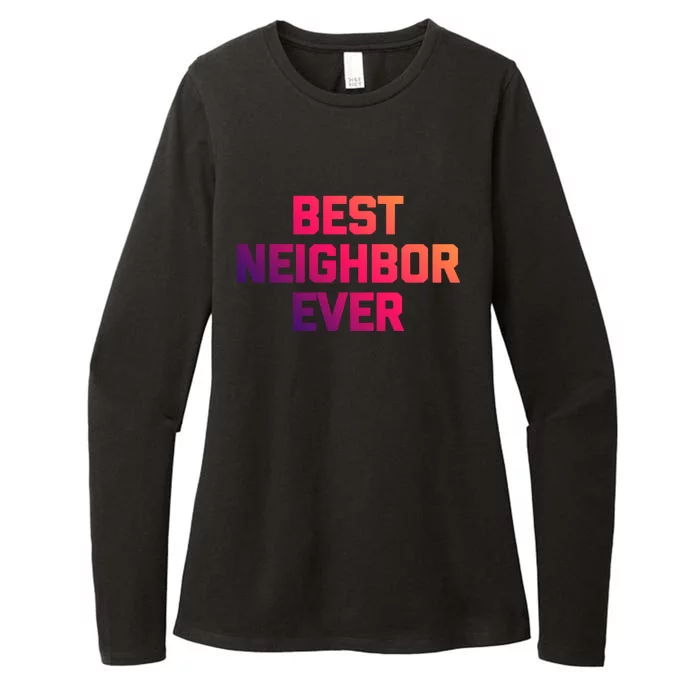 Best Neighbor Ever Gift Funny Saying Sarcastic Novelty Gift Womens CVC Long Sleeve Shirt