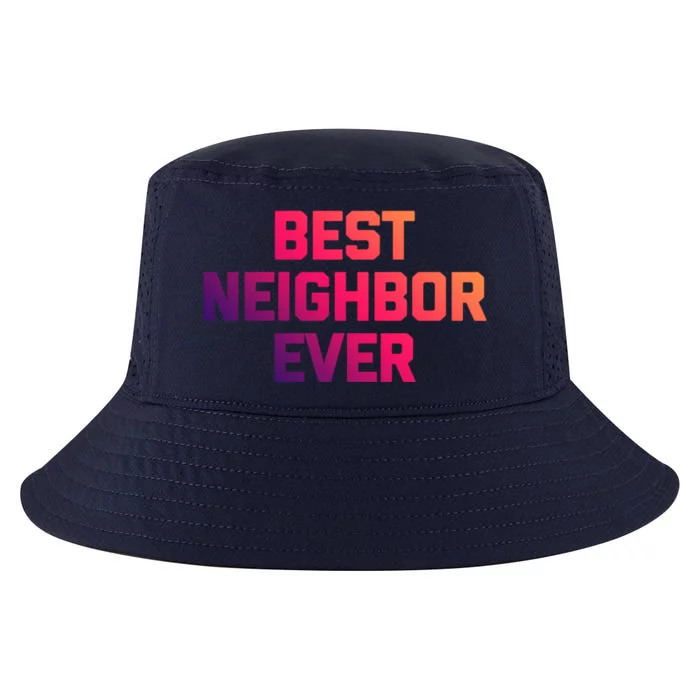 Best Neighbor Ever Gift Funny Saying Sarcastic Novelty Gift Cool Comfort Performance Bucket Hat