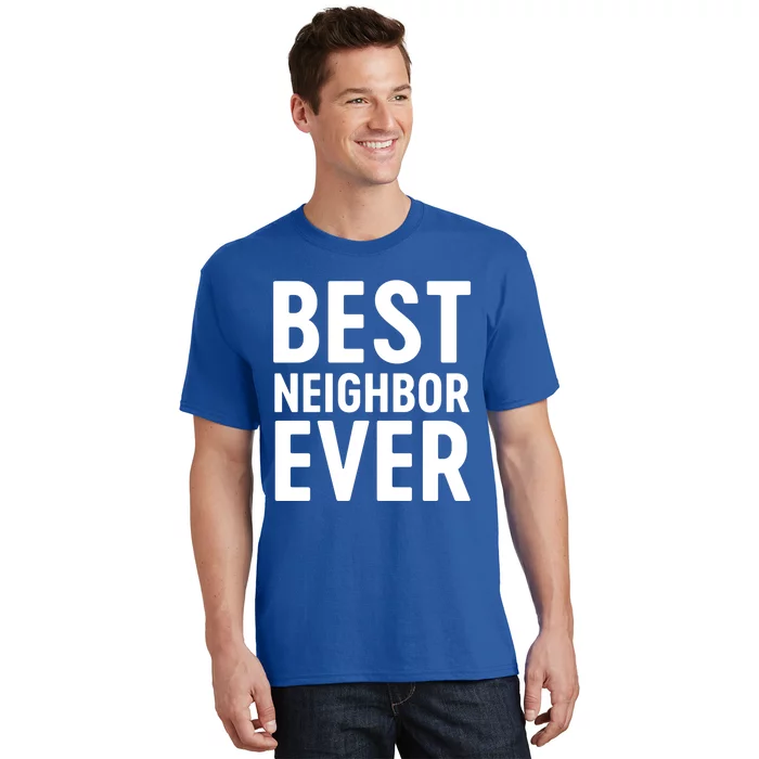 Best Neighbor Ever Cute Gift Cool Gift T-Shirt