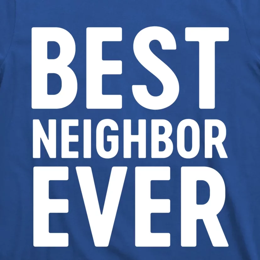 Best Neighbor Ever Cute Gift Cool Gift T-Shirt