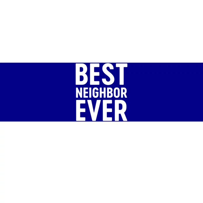 Best Neighbor Ever Cute Gift Cool Gift Bumper Sticker