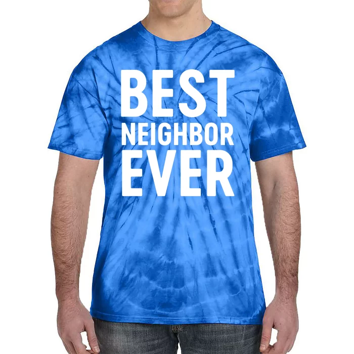 Best Neighbor Ever Cute Gift Cool Gift Tie-Dye T-Shirt