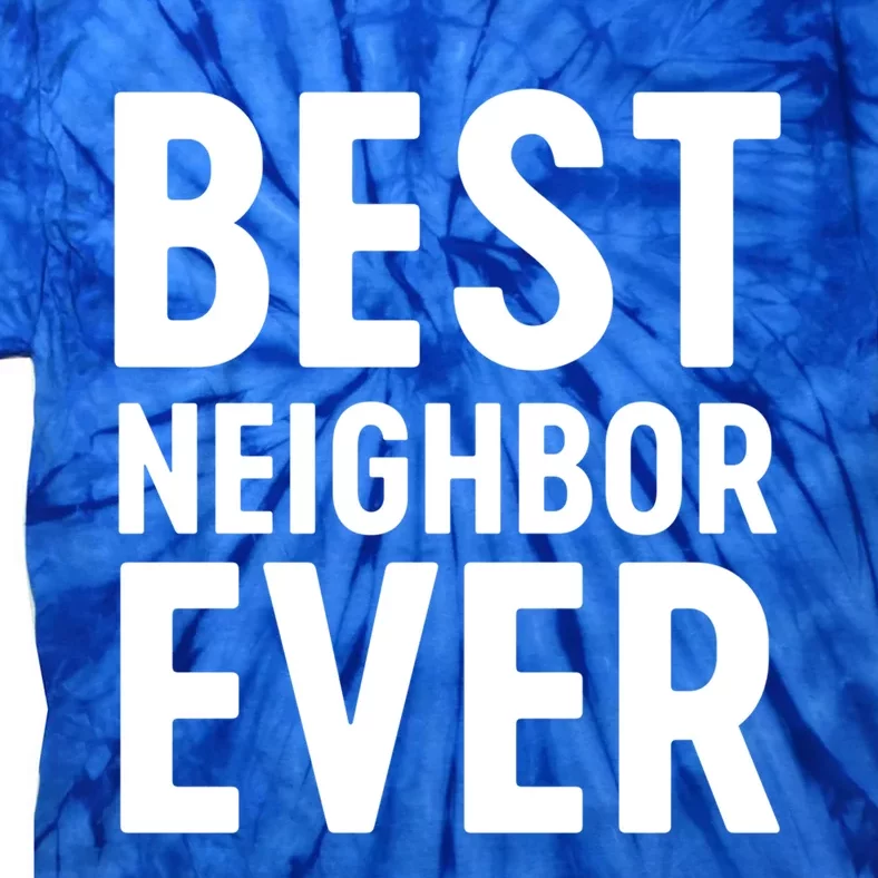 Best Neighbor Ever Cute Gift Cool Gift Tie-Dye T-Shirt