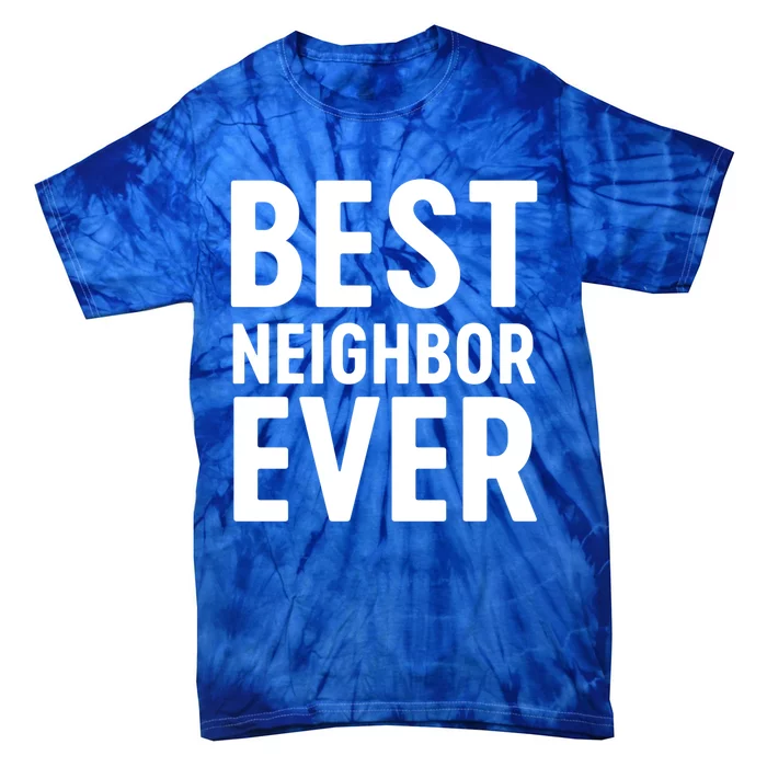 Best Neighbor Ever Cute Gift Cool Gift Tie-Dye T-Shirt