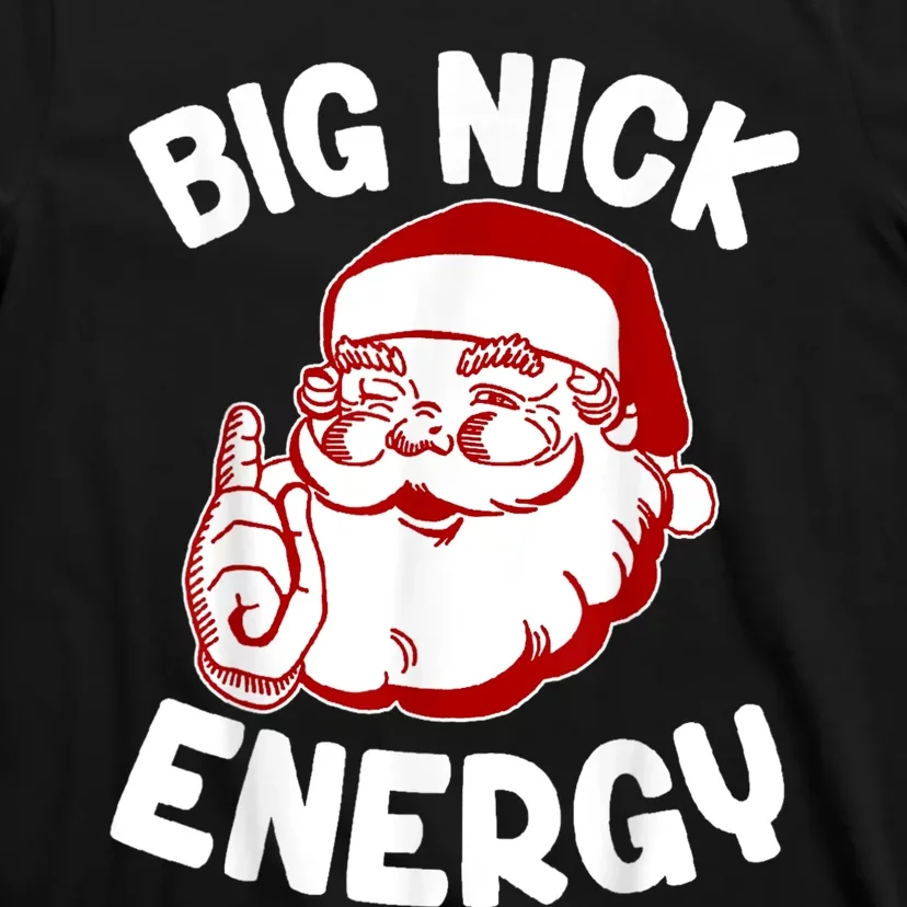 Big Nick Energy Santa Naughty Adult Humor Funny Christmas T-Shirt