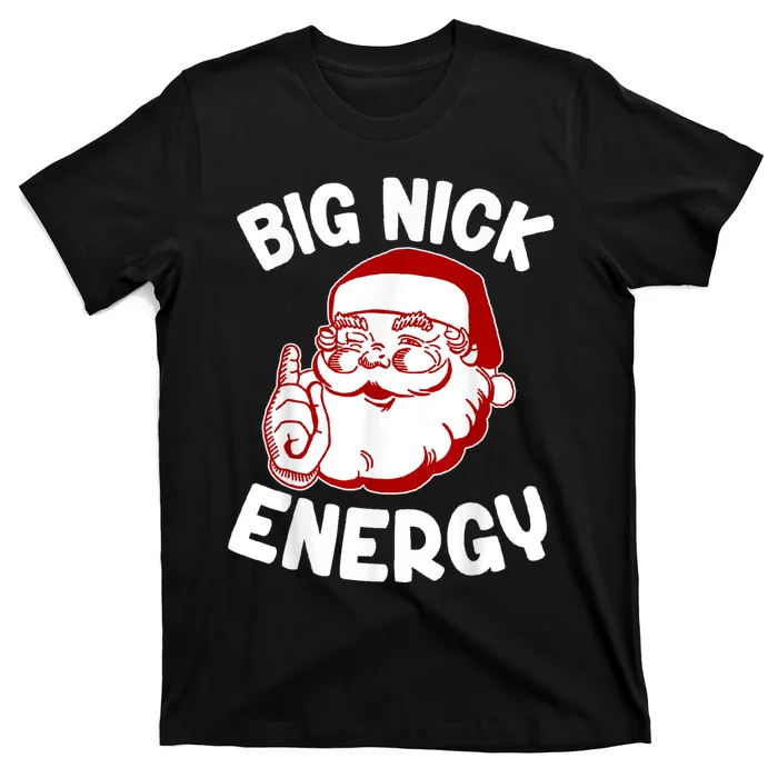 Big Nick Energy Santa Naughty Adult Humor Funny Christmas T-Shirt