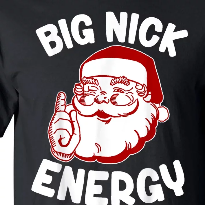 Big Nick Energy Santa Naughty Adult Humor Funny Christmas Tall T-Shirt