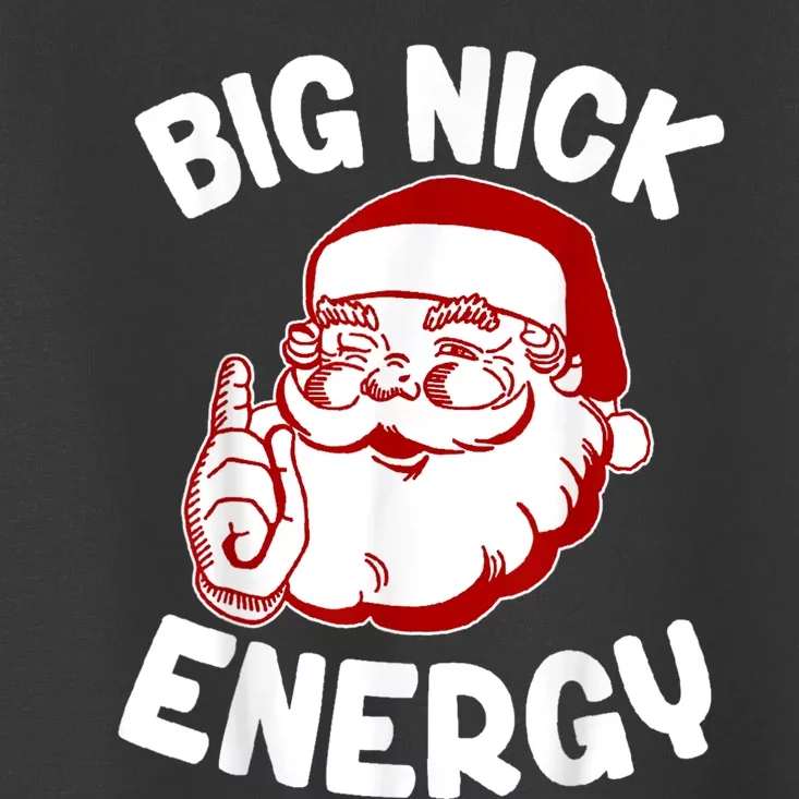 Big Nick Energy Santa Naughty Adult Humor Funny Christmas Toddler T-Shirt