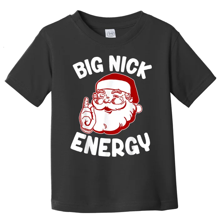 Big Nick Energy Santa Naughty Adult Humor Funny Christmas Toddler T-Shirt