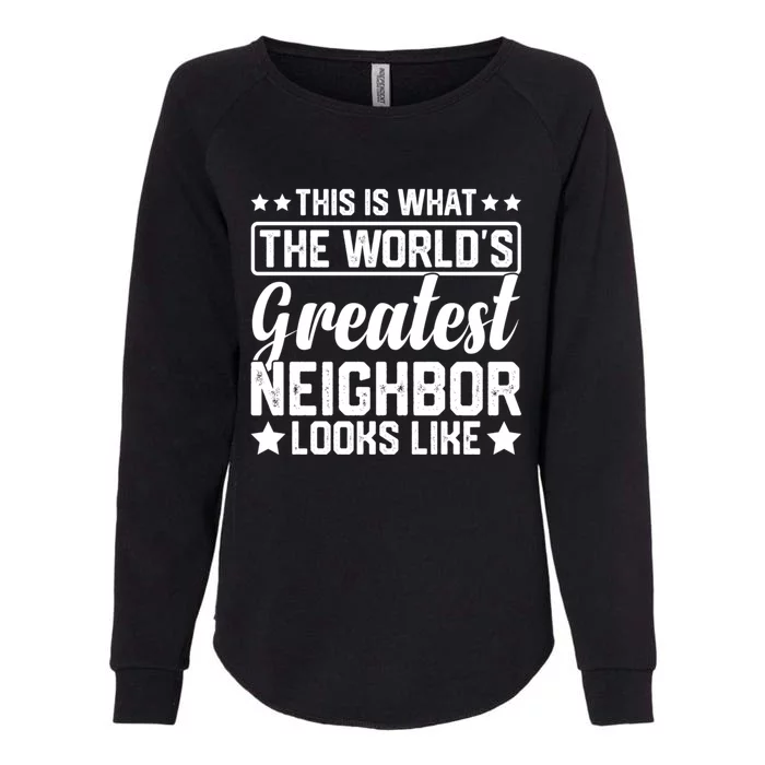 Best Neighbor Ever World's Greatest Neighbor Funny Saying Gift Womens California Wash Sweatshirt