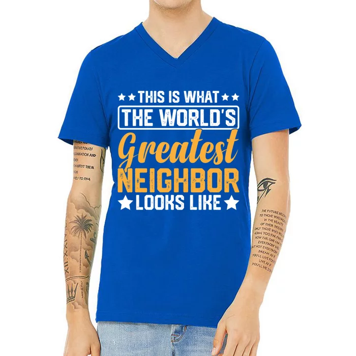 Best Neighbor Ever World's Greatest Neighbor Funny Saying Cool Gift V-Neck T-Shirt