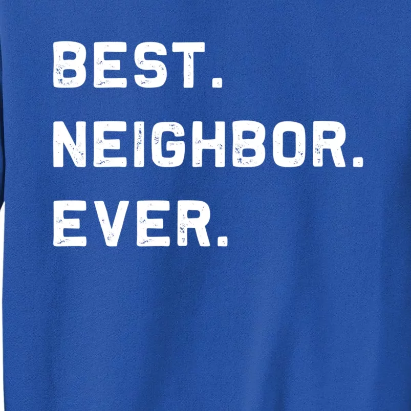 Best Neighbor Ever Funny And Sarcastic Pun Funny Gift Sweatshirt