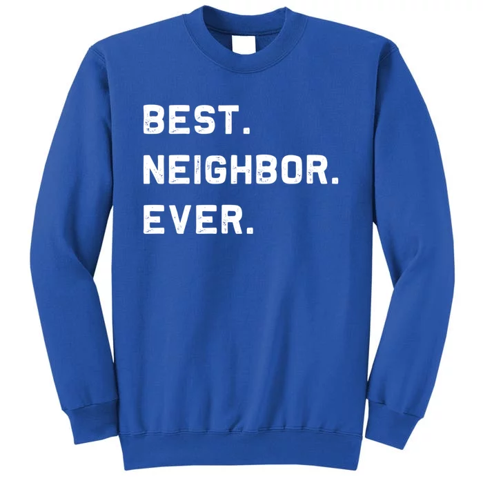 Best Neighbor Ever Funny And Sarcastic Pun Funny Gift Sweatshirt