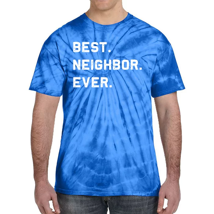 Best Neighbor Ever Funny And Sarcastic Pun Funny Gift Tie-Dye T-Shirt