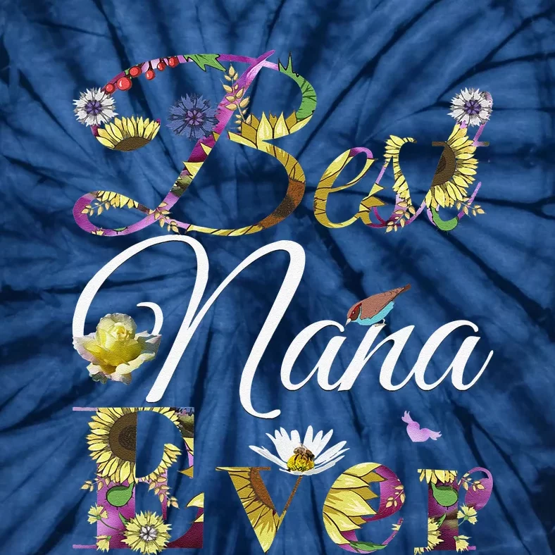 Best Nana Ever Tee Cute Sunflowers Floral Mother's Day Gift Tie-Dye T-Shirt