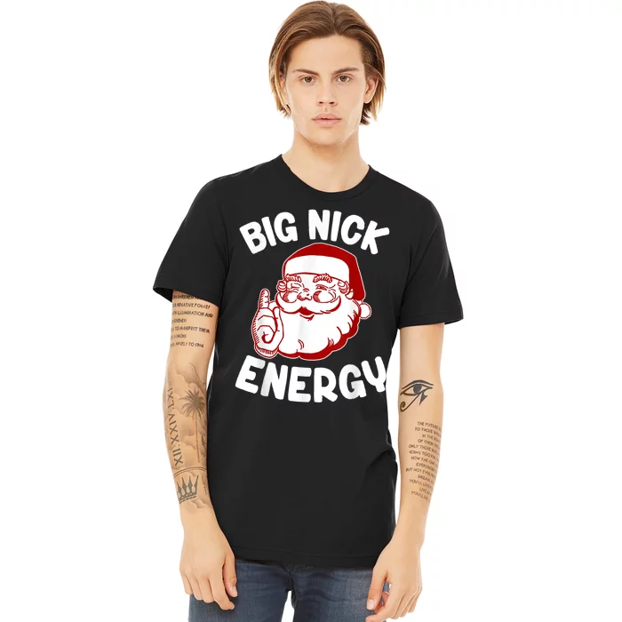 Big Nick Energy Santa Naughty Shirt Funny Xmas Christmas Premium T-Shirt