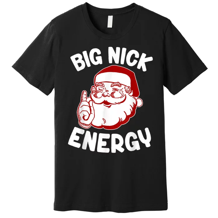 Big Nick Energy Santa Naughty Shirt Funny Xmas Christmas Premium T-Shirt