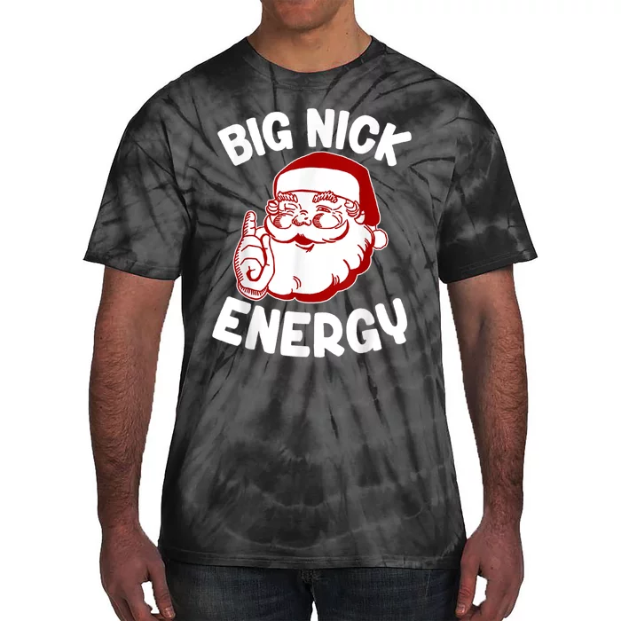 Big Nick Energy Santa Naughty Shirt Funny Xmas Christmas Tie-Dye T-Shirt