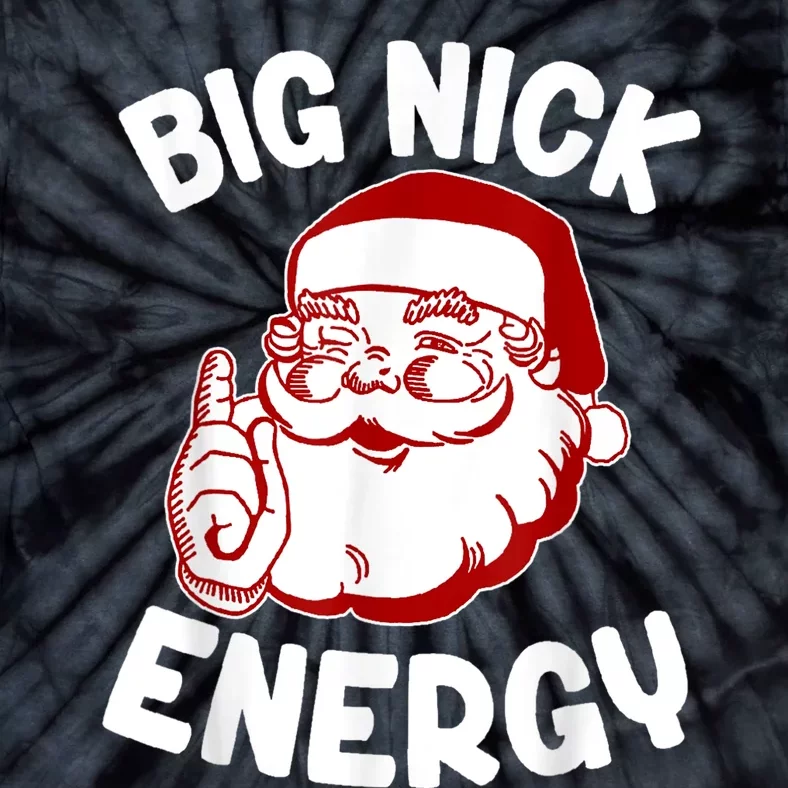 Big Nick Energy Santa Naughty Shirt Funny Xmas Christmas Tie-Dye T-Shirt