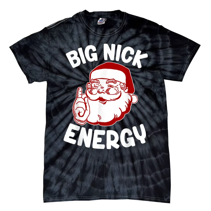 Big Nick Energy Santa Naughty Shirt Funny Xmas Christmas Tie-Dye T-Shirt