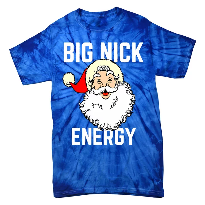 Big Nick Energy Funny Xmas Christmas Gift Tie-Dye T-Shirt