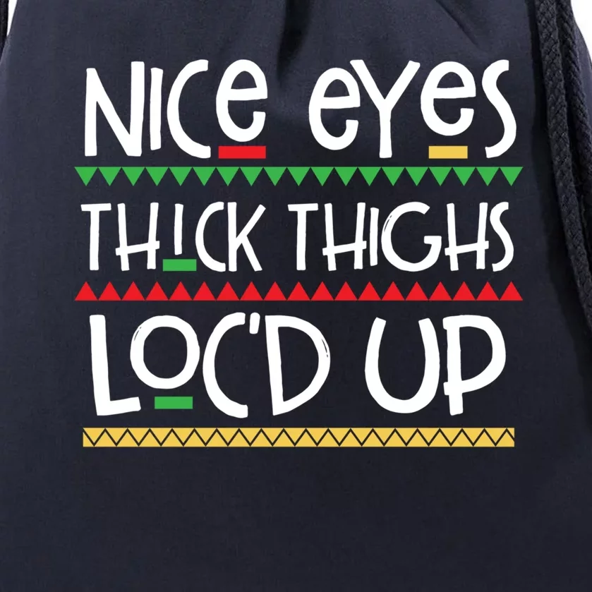 Black Nice Eyes Thick Thighs Loc'd Up Melanin Poppin' Gift Drawstring Bag