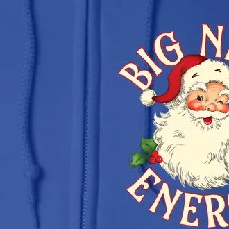 Big Nick Energy Funny Xmas Christmas Great Gift Full Zip Hoodie