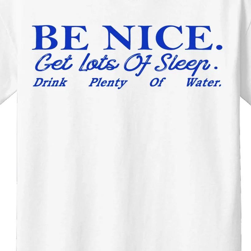 Be Nice Get Lots Of Sleep Drink Plenty Of Water Inspired Kids T-Shirt