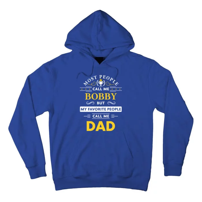 Bobby Name Gift Great Gift My Favorite People Call Me Dad Gift Tall Hoodie