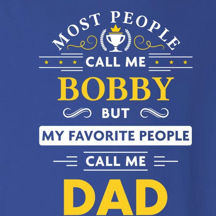 Bobby Name Gift Great Gift My Favorite People Call Me Dad Gift Toddler Long Sleeve Shirt