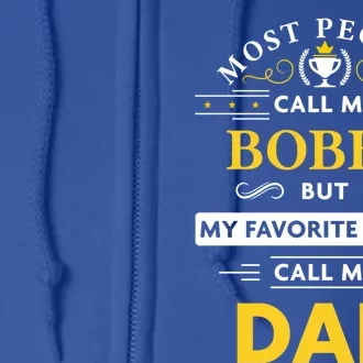 Bobby Name Gift Great Gift My Favorite People Call Me Dad Gift Full Zip Hoodie