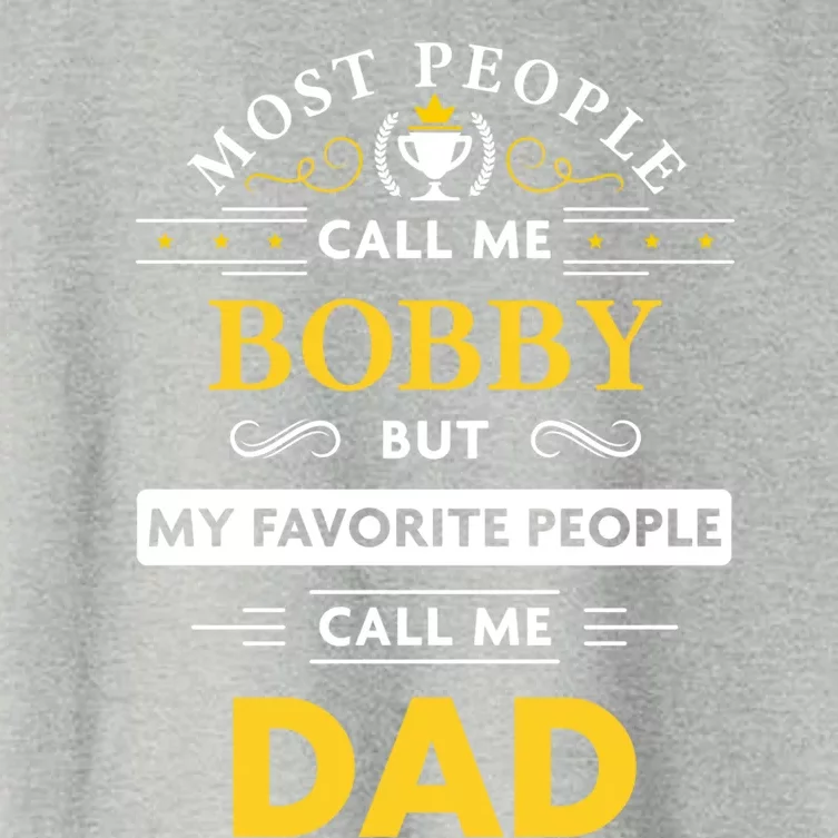 Bobby Name Gift Great Gift My Favorite People Call Me Dad Gift Women's Crop Top Tee