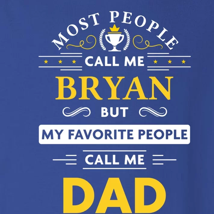 Bryan Name Gift Great Gift My Favorite People Call Me Dad Gift Toddler Long Sleeve Shirt