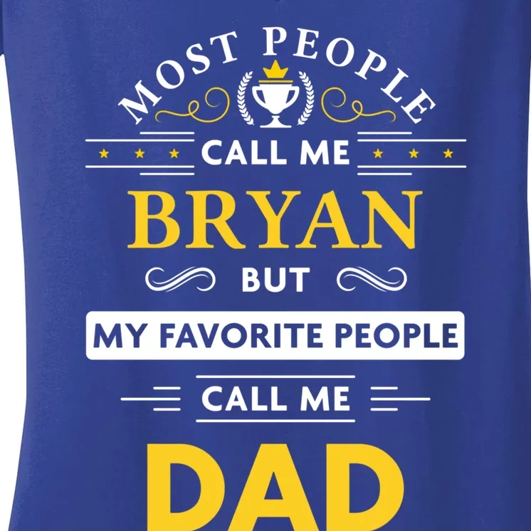 Bryan Name Gift Great Gift My Favorite People Call Me Dad Gift Women's V-Neck T-Shirt