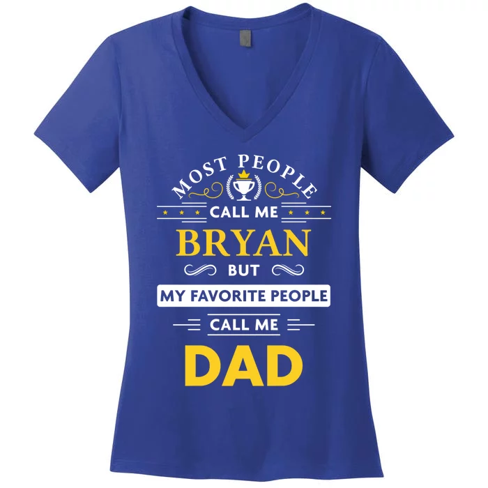 Bryan Name Gift Great Gift My Favorite People Call Me Dad Gift Women's V-Neck T-Shirt