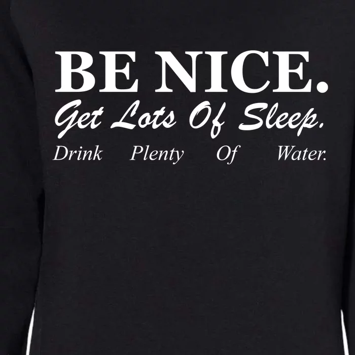 Be Nice Get Lots Of Sleep Drink Plenty Of Water Womens California Wash Sweatshirt