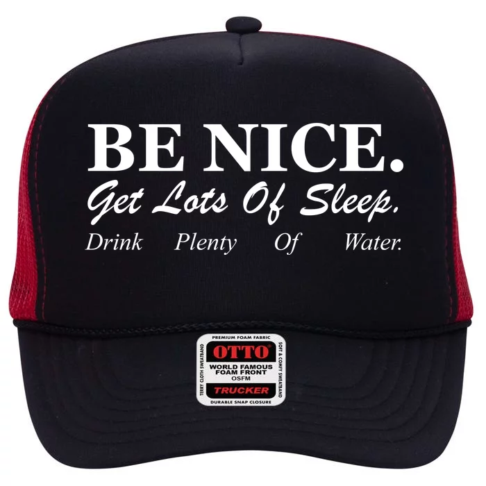 Be Nice Get Lots Of Sleep Drink Plenty Of Water High Crown Mesh Trucker Hat