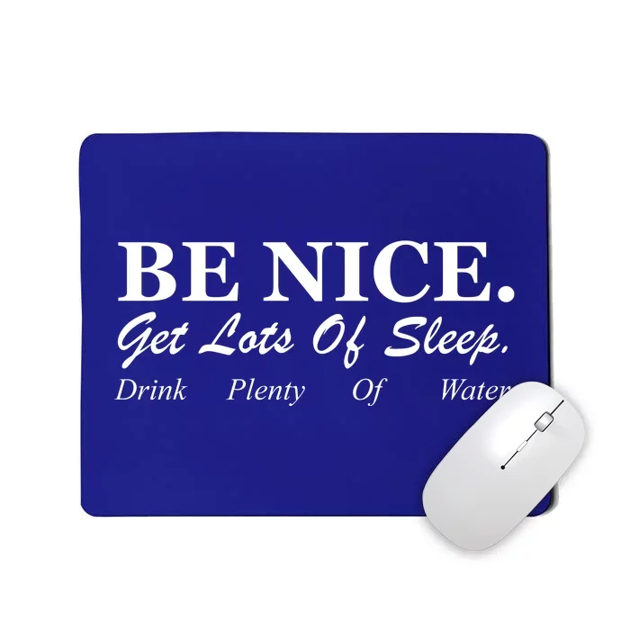 Be Nice Get Lots Of Sleep Drink Plenty Of Water Mousepad