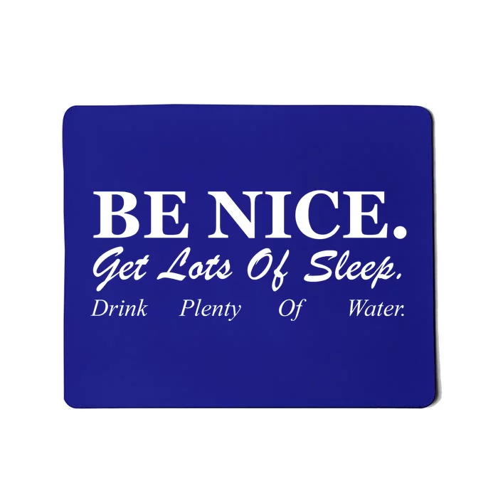 Be Nice Get Lots Of Sleep Drink Plenty Of Water Mousepad