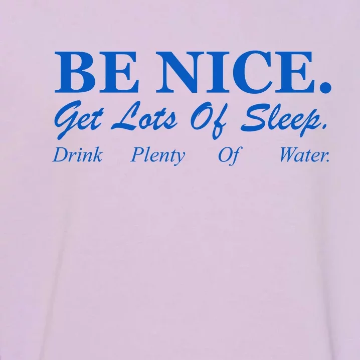 Be Nice Get Lots Of Sleep Drink Plenty Of Water Garment-Dyed Sweatshirt