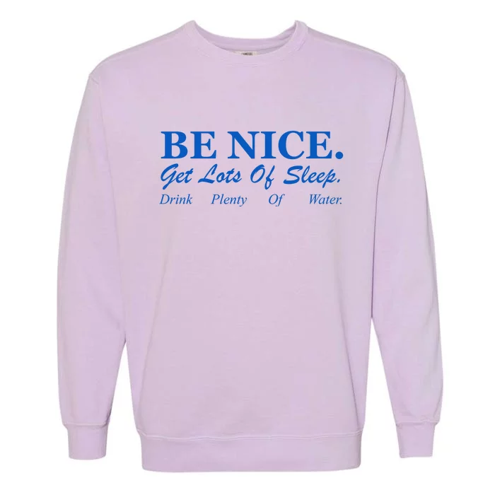 Be Nice Get Lots Of Sleep Drink Plenty Of Water Garment-Dyed Sweatshirt