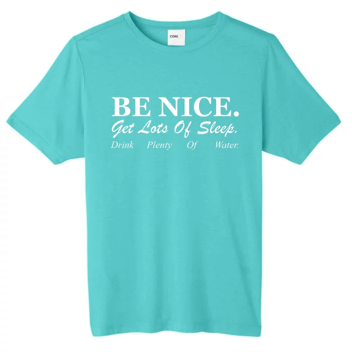 Be Nice Get Lots Of Sleep Drink Plenty Of Water ChromaSoft Performance T-Shirt