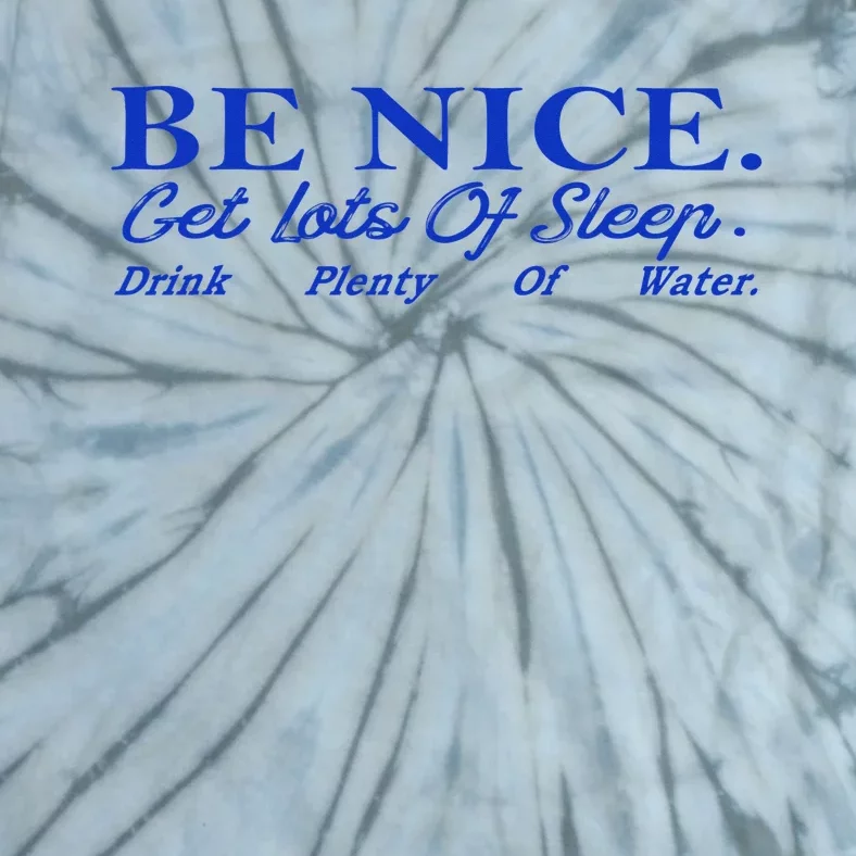 Be Nice Get Lots Of Sleep Drink Plenty Of Water Inspired Tie-Dye T-Shirt