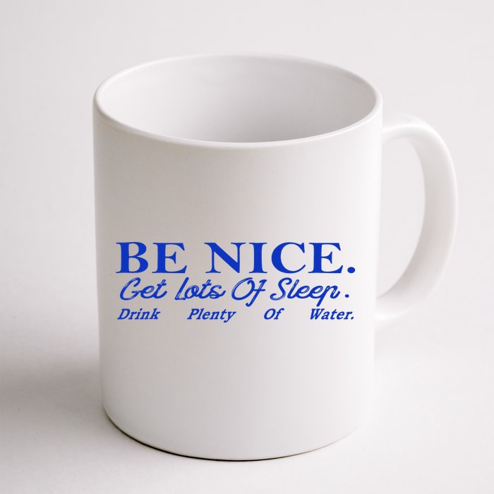 Be Nice Get Lots Of Sleep Drink Plenty Of Water Inspired Front & Back Coffee Mug